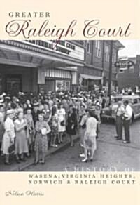 Greater Raleigh Court:: A History of Wasena, Virginia Heights, Norwich and Raleigh Court (Paperback)