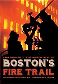 Bostons Fire Trail:: A Walk Through the Citys Fire and Firefighting History (Paperback)