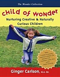 Child of Wonder: Nurturing Creative & Naturally Curious Children (Paperback)