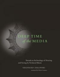 Deep time of the media : toward an archaeology of hearing and seeing by technical means