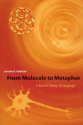 From Molecule to Metaphor: A Neural Theory of Language (Paperback)