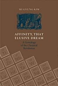 Affinity, That Elusive Dream: A Genealogy of the Chemical Revolution (Paperback)