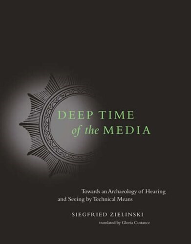 Deep Time of the Media: Toward an Archaeology of Hearing and Seeing by Technical Means (Paperback)