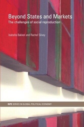 Beyond States and Markets : The Challenges of Social Reproduction (Paperback)