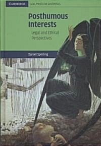 Posthumous Interests : Legal and Ethical Perspectives (Hardcover)