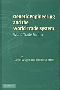 Genetic Engineering and the World Trade System : World Trade Forum (Hardcover)