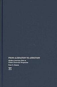 From Alienation to Addiction: Modern American Work in Global Historical Perspective (Hardcover)