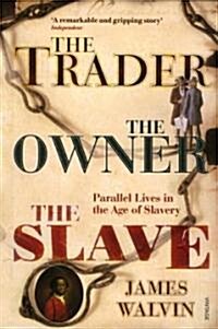 The Trader, the Owner, the Slave : Parallel Lives in the Age of Slavery (Paperback)