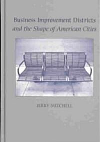 Business Improvement Districts and the Shape of American Cities (Hardcover)