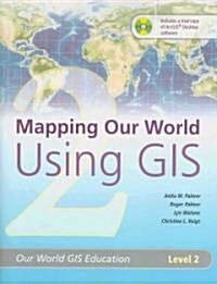 Mapping Our World Using Gis (Paperback, CD-ROM, PCK)