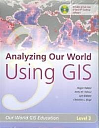Analyzing Our World Using GIS (Paperback, DVD-ROM, PCK)