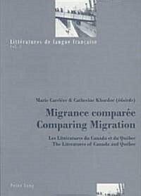 Migrance Compar?- Comparing Migration: Les Litt?atures Du Canada Et Du Qu?ec- The Literatures of Canada and Qu?ec (Paperback)
