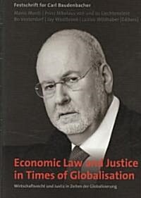 Economic Law and Justice in Times of Globalisation/ Wirtschaftsrecht und Justiz in Zeiten der Globalisierung (Hardcover, Bilingual)