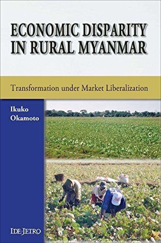 Economic Disparity in Rural Myanmar: Transformation Under Market Liberalization (Paperback)