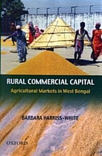 Rural Commerical Capital : Agricultural Markets in West Bengal (Hardcover)