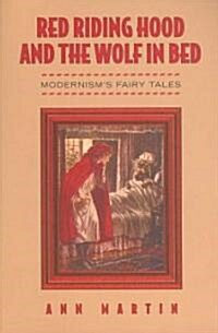 Red Riding Hood and the Wolf in Bed: Modernisms Fairy Tales (Paperback)