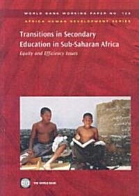 Transitions in Secondary Education in Sub-Saharan Africa: Equity and Efficiency Issues Volume 125 (Paperback)