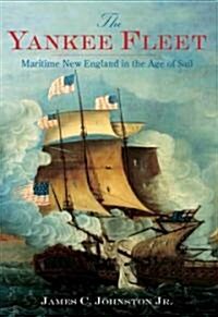 The Yankee Fleet: Maritime New England in the Age of Sail (Paperback)