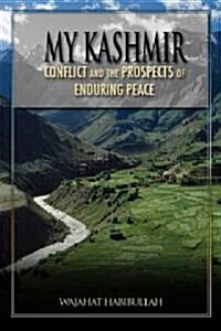 My Kashmir: Conflict and the Prospects for Enduring Peace (Paperback)