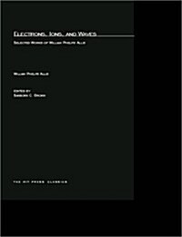 Electrons, Ions, and Waves: Selected Papers of William Phelps Allis (Paperback)