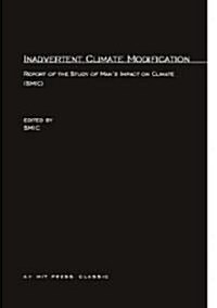 Inadvertent Climate Modification: Report of the Study of Mans Impact on Climate (SMIC) (Paperback)