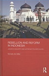 Rebellion and Reform in Indonesia : Jakartas security and autonomy polices in Aceh (Hardcover)