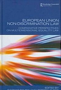 European Union Non-discrimination Law : Comparative Perspectives on Multidimensional Equality Law (Hardcover)