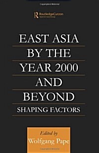 East Asia 2000 and Beyond : Shaping Factors/Shaping Actors (Paperback)
