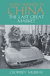 Doing Business in China : The Last Great Market (Paperback)