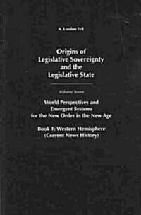 Origins of Legislative Sovereignty and the Legislative State: World Perspectives and Emergent Systems for the New Order in the New Age, Volume 7, Book (Hardcover)