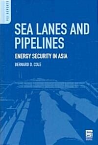 Sea Lanes and Pipelines: Energy Security in Asia (Hardcover)