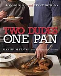 Two Dudes, One Pan: Maximum Flavor from a Minimalist Kitchen (Paperback)