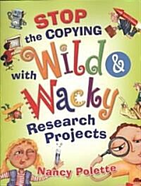Stop the Copying with Wild and Wacky Research Projects (Paperback)