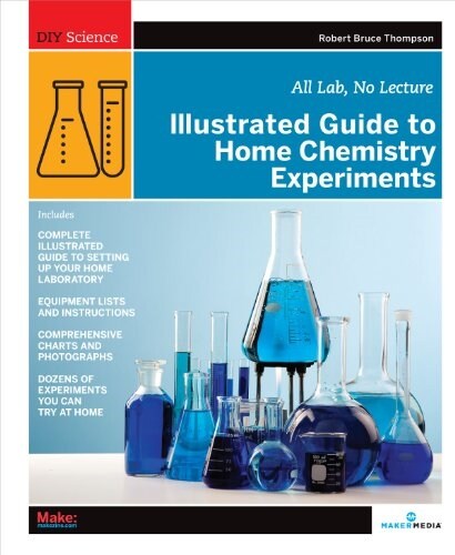 Illustrated Guide to Home Chemistry Experiments: All Lab, No Lecture (Paperback)