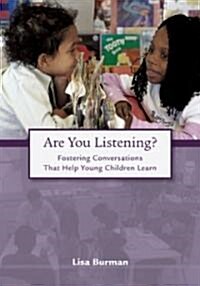Are You Listening?: Fostering Conversations That Help Young Children Learn (Paperback)