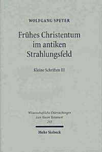 Fruhes Christentum Im Antiken Strahlungsfeld: Kleine Schriften III (Hardcover)