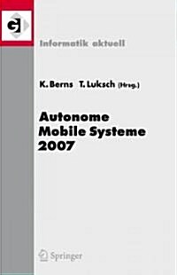 Autonome Mobile Systeme 2007: 20. Fachgespr?h Kaiserslautern, 18./19. Oktober 2007 (Paperback, 2007)