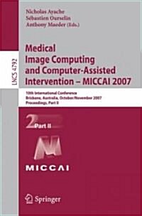 Medical Image Computing and Computer-Assisted Intervention - Miccai 2007: 10th International Conference, Brisbane, Australia, October 29 - November 2, (Paperback, 2007)
