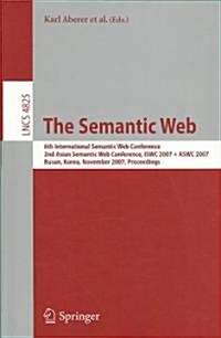 The Semantic Web: 6th International Semantic Web Conference, 2nd Asian Semantic Web Conference, Iswc 2007 + Aswc 2007, Busan, Korea, Nov (Paperback, 2007)
