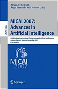 Micai 2007: Advances in Artificial Intelligence: 6th Mexican International Conference on Artificial Intelligence, Aguascalientes, Mexico, November 4-1 (Paperback, 2007)