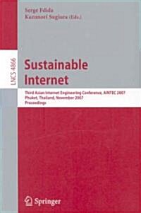 Sustainable Internet: Third Asian Internet Engineering Conference, AINTEC 2007, Phuket, Thailand, November 27-29, 2007, Proceedings (Paperback)