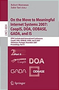 On the Move to Meaningful Internet Systems 2007: Coopis, Doa, Odbase, Gada, and Is: Otm Confederated International Conferences, Coopis, Doa, Odbase, G (Paperback, 2007)