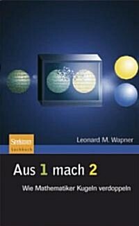 Aus 1 Mach 2: Wie Mathematiker Kugeln Verdoppeln (Hardcover, 2008)