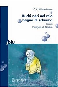 Buchi Neri Nel Mio Bagno Di Schiuma Ovvero Lenigma Di Einstein (Paperback)