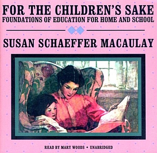 For the Childrens Sake: Foundations of Education for Home and School (Audio CD)