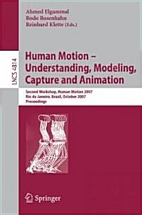 [중고] Human Motion - Understanding, Modeling, Capture and Animation: Second Workshop, Humanmotion 2007, Rio de Janeiro, Brazil, October 20, 2007, Proce (Paperback, 2007)