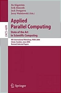 Applied Parallel Computing: State of the Art in Scientific Computing. 8th International Workshop, Para 2006, Umea, Sweden, June 18-21, 2006, Revis (Paperback, 2007)