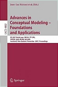 Advances in Conceptual Modeling - Foundations and Applications: Er 2007 Workshops Cmlsa, Fp-Uml, Onisw, Qois, Rigim, Secogis, Auckland, New Zealand, N (Paperback, 2007)