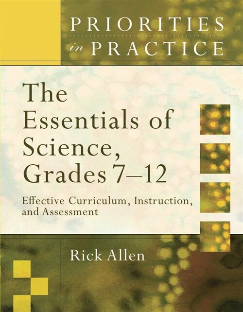 The Essentials of Science, Grades 7-12: Effective Curriculum, Instruction, and Assessment (Priorities in Practice) (Paperback)
