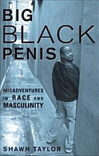 Big Black Penis: Misadventures in Race and Masculinity (Paperback)